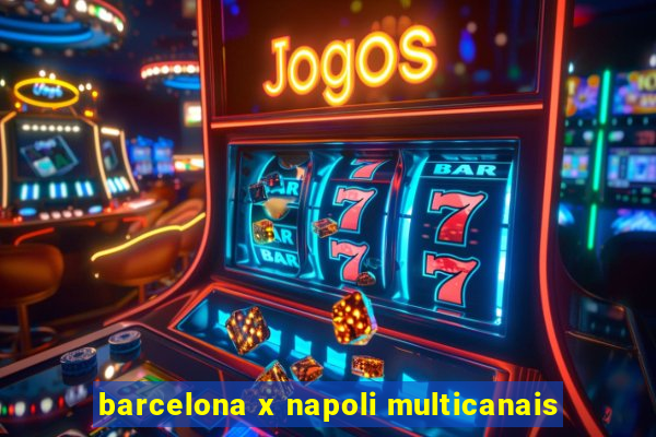 barcelona x napoli multicanais