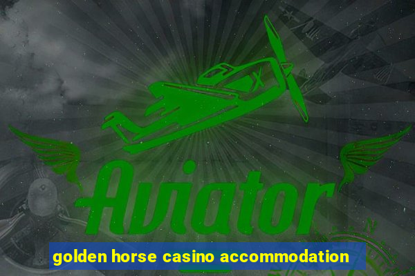 golden horse casino accommodation