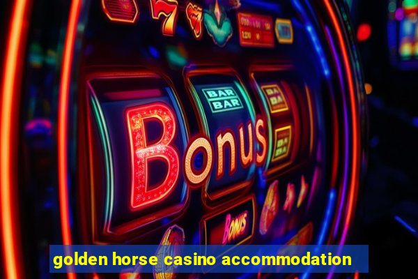 golden horse casino accommodation