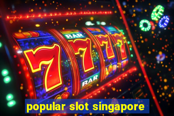 popular slot singapore