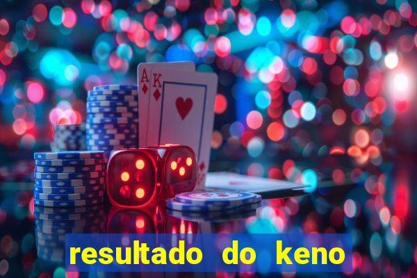 resultado do keno ao vivo