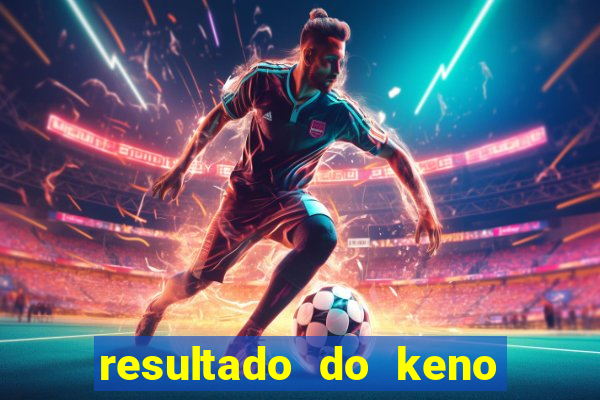 resultado do keno ao vivo