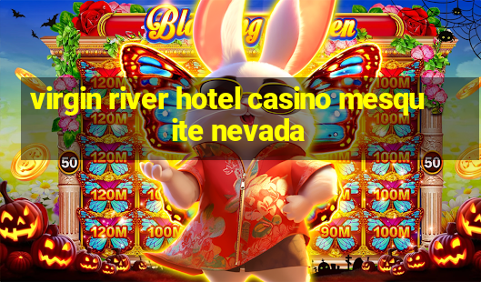 virgin river hotel casino mesquite nevada