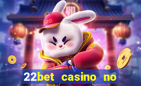 22bet casino no deposit code