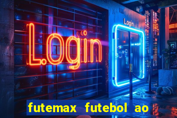 futemax futebol ao vivo atualizado