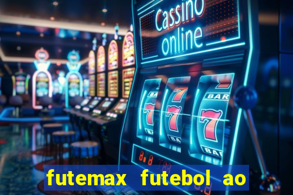 futemax futebol ao vivo atualizado