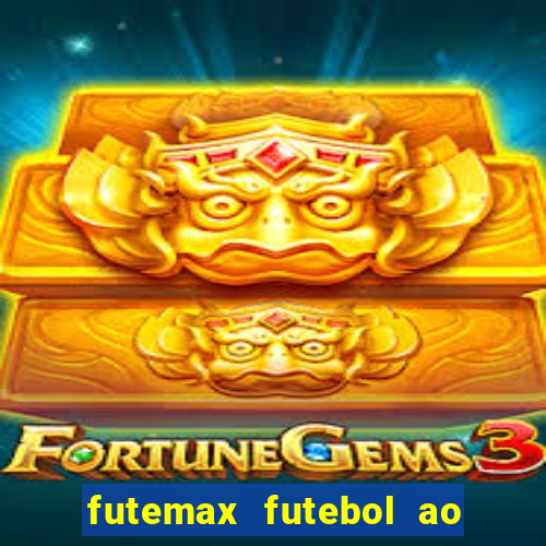 futemax futebol ao vivo atualizado