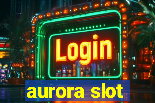 aurora slot