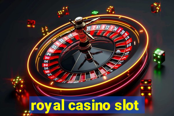 royal casino slot