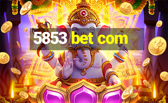 5853 bet com