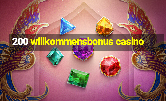 200 willkommensbonus casino