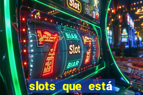 slots que está pagando agora