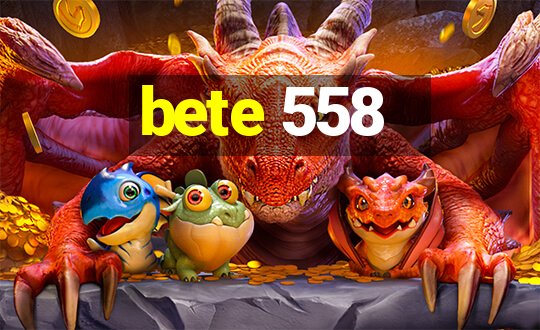 bete 558