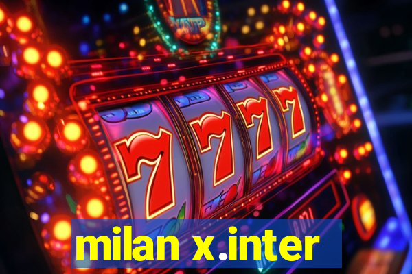 milan x.inter