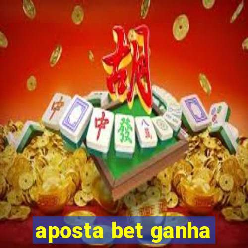 aposta bet ganha