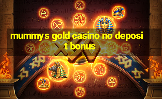 mummys gold casino no deposit bonus