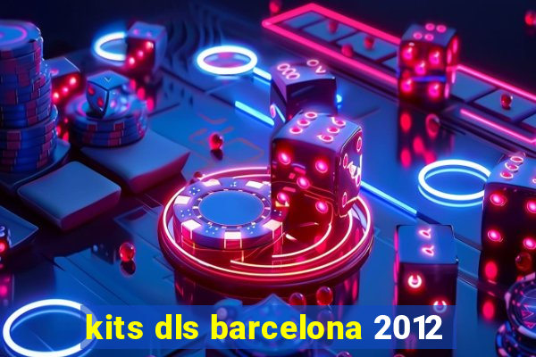 kits dls barcelona 2012