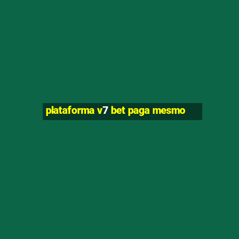 plataforma v7 bet paga mesmo