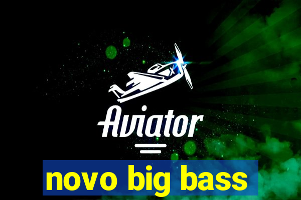 novo big bass