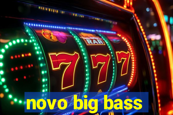 novo big bass