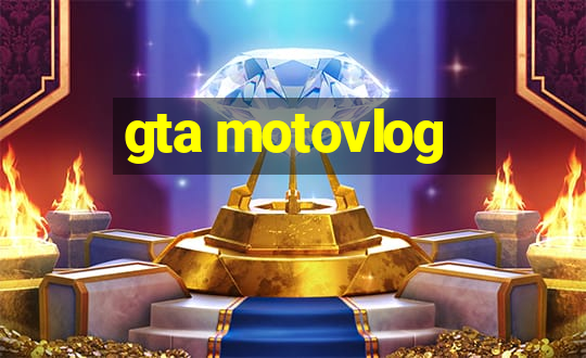 gta motovlog