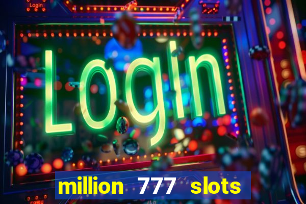 million 777 slots como sacar dinheiro