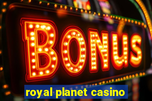 royal planet casino