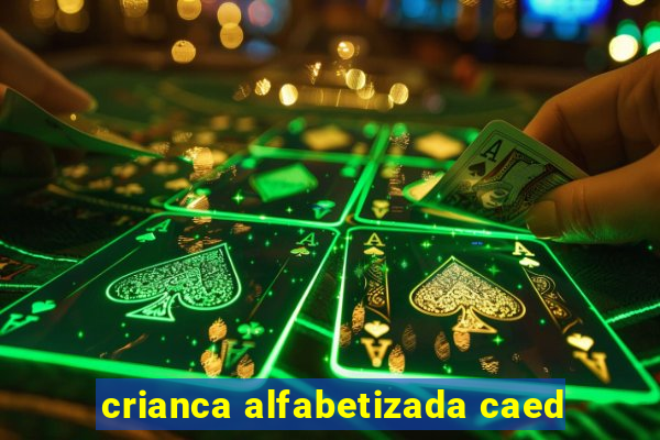 crianca alfabetizada caed