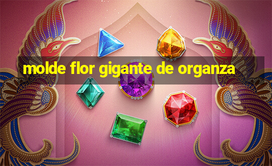 molde flor gigante de organza