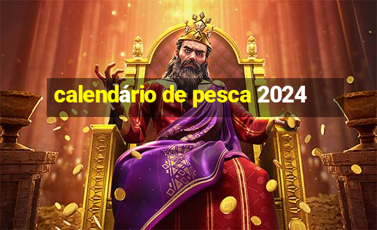 calendário de pesca 2024