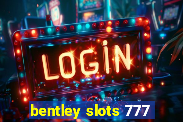 bentley slots 777