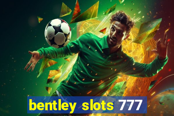 bentley slots 777