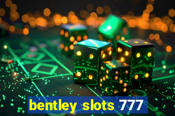 bentley slots 777