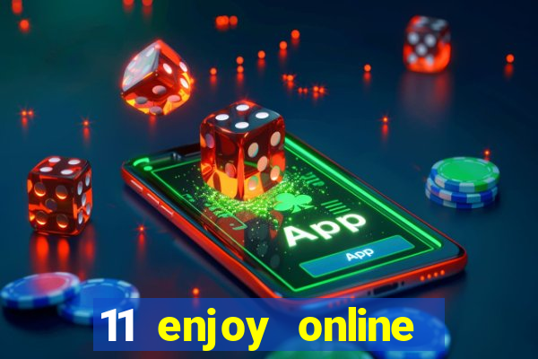 11 enjoy online casino malaysia