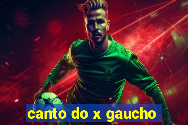 canto do x gaucho