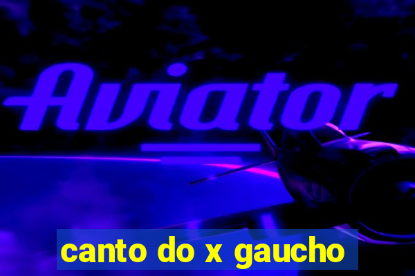 canto do x gaucho