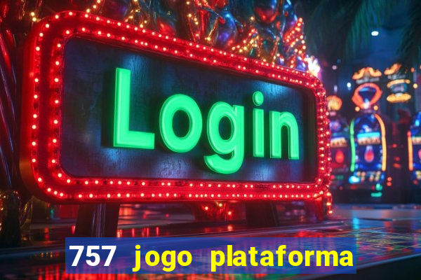 757 jogo plataforma paga mesmo