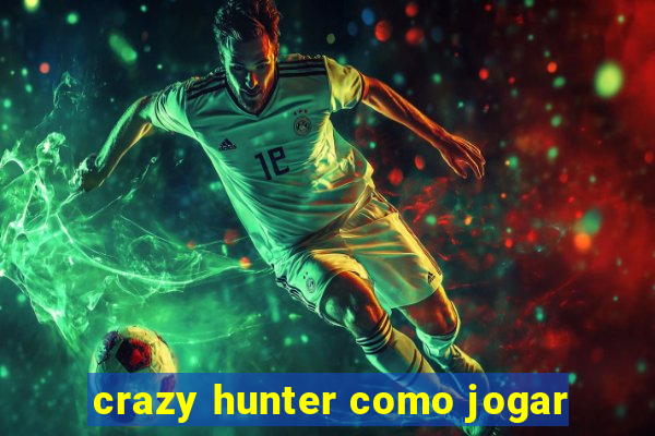 crazy hunter como jogar