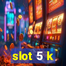 slot 5 k