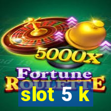 slot 5 k