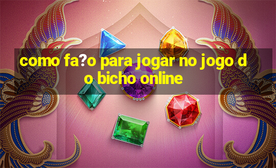 como fa?o para jogar no jogo do bicho online