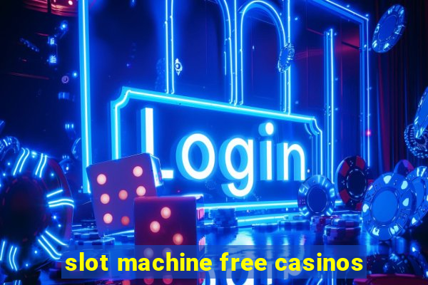 slot machine free casinos