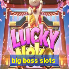 big boss slots