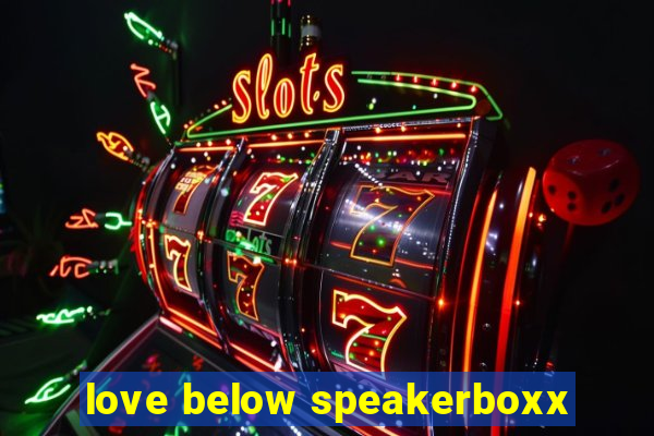 love below speakerboxx