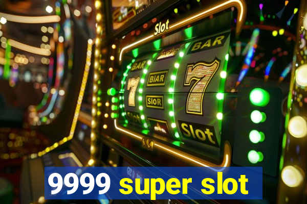 9999 super slot