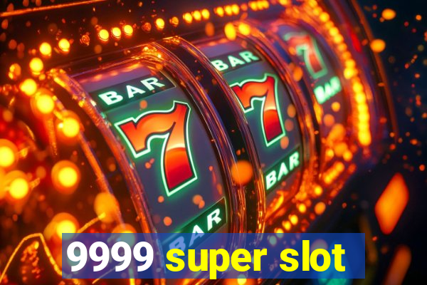 9999 super slot