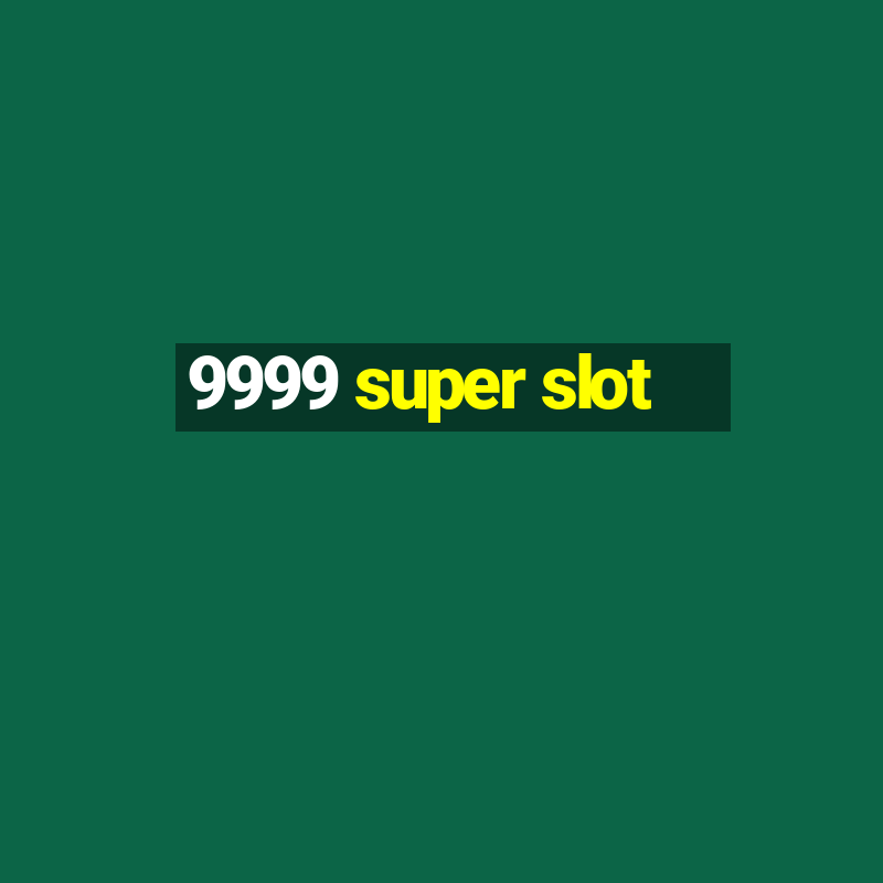 9999 super slot