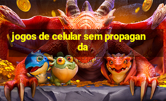 jogos de celular sem propaganda