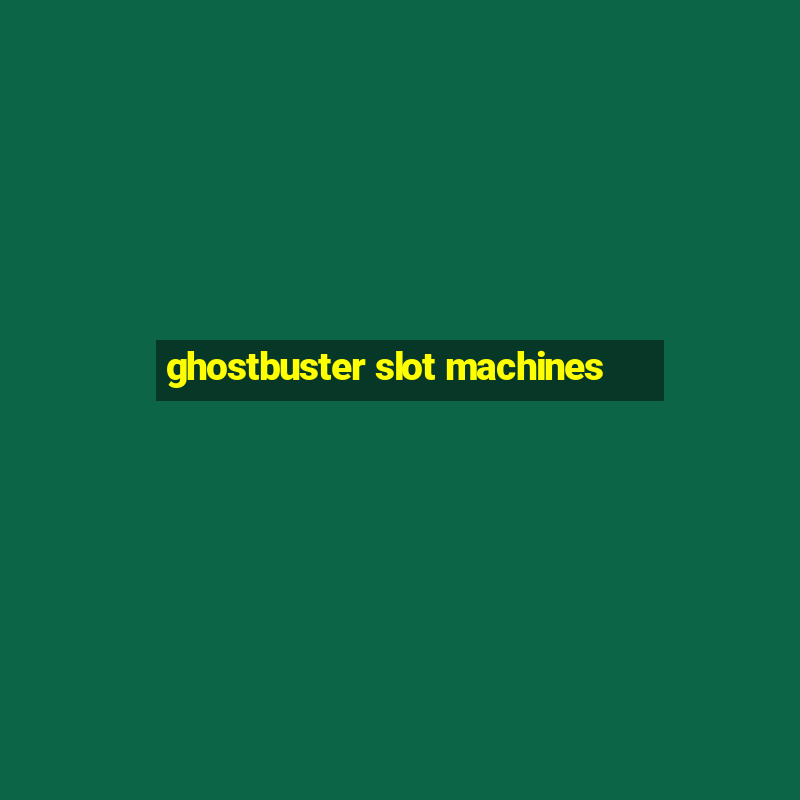 ghostbuster slot machines