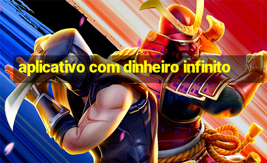 aplicativo com dinheiro infinito